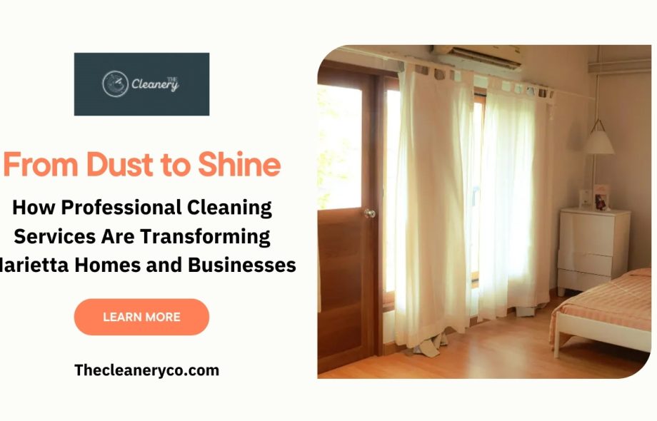 From Dust to Shine: How Professional Cleaning Services Are Transforming Marietta Homes and Businesses