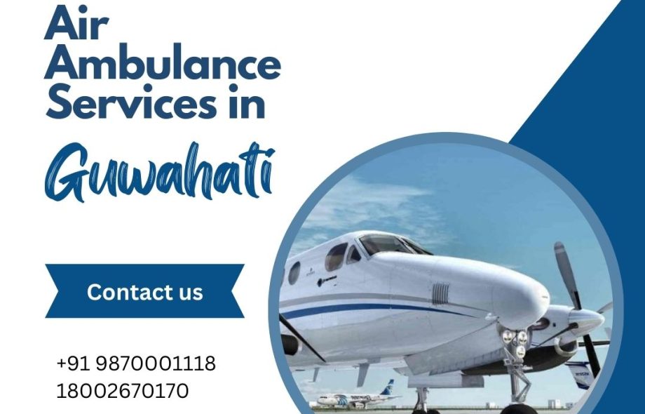 Swift, Safe, and Secure: Your Guide to Air Ambulance Services in Guwahati