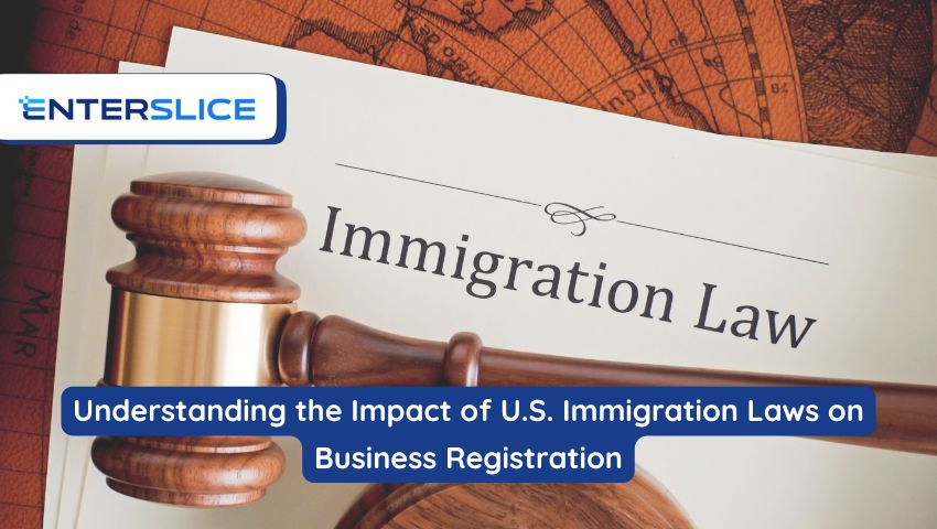 Understanding the Impact of U.S. Immigration Laws on Business Registration