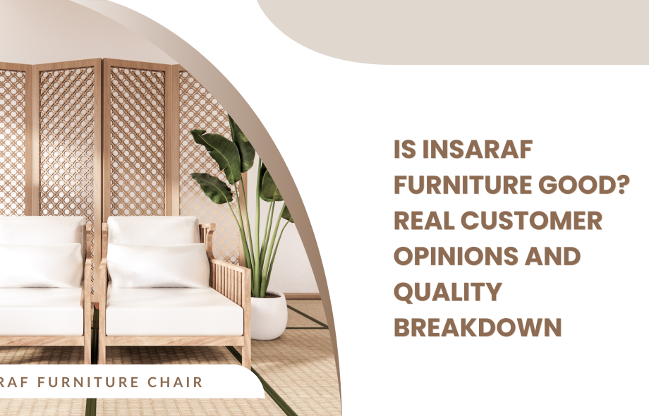 Is Insaraf Furniture Good Real Customer Opinions and Quality Breakdown