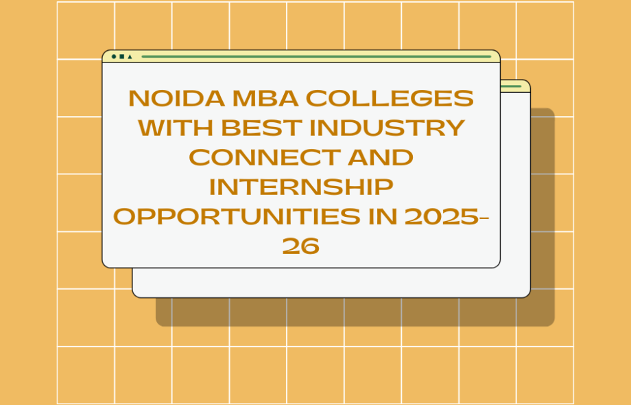 Noida MBA Colleges with Best Industry Connect and Internship Opportunities in 2025-26